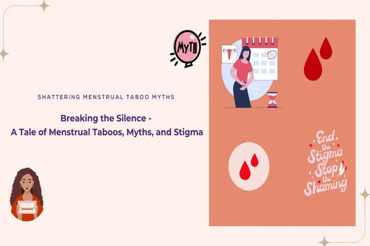 Breaking the Silence - A Tale of Menstrual Taboos, Myths, and Stigma