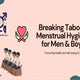 Menstrual Hygiene for Men and Boys - A Break in Taboo to Promote Health & Well-being