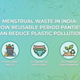 Menstrual Waste in India: How Reusable Period Panties Can Reduce Plastic Pollution