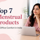 Top 7 Menstrual Products for Office Comfort in India
