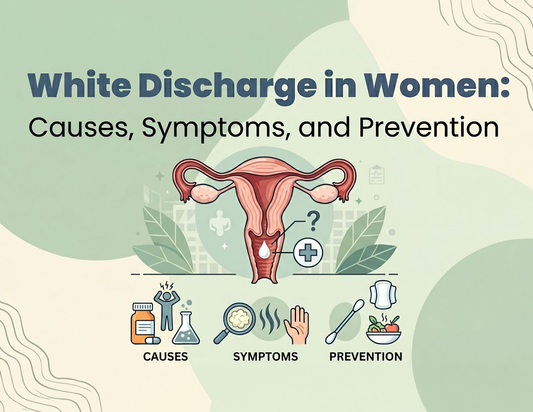 White Discharge in Women: Causes, Symptoms & When to Seek Help